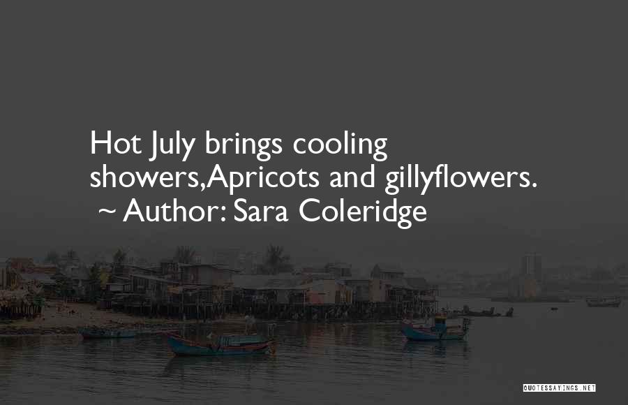 Sara Coleridge Quotes: Hot July Brings Cooling Showers,apricots And Gillyflowers.