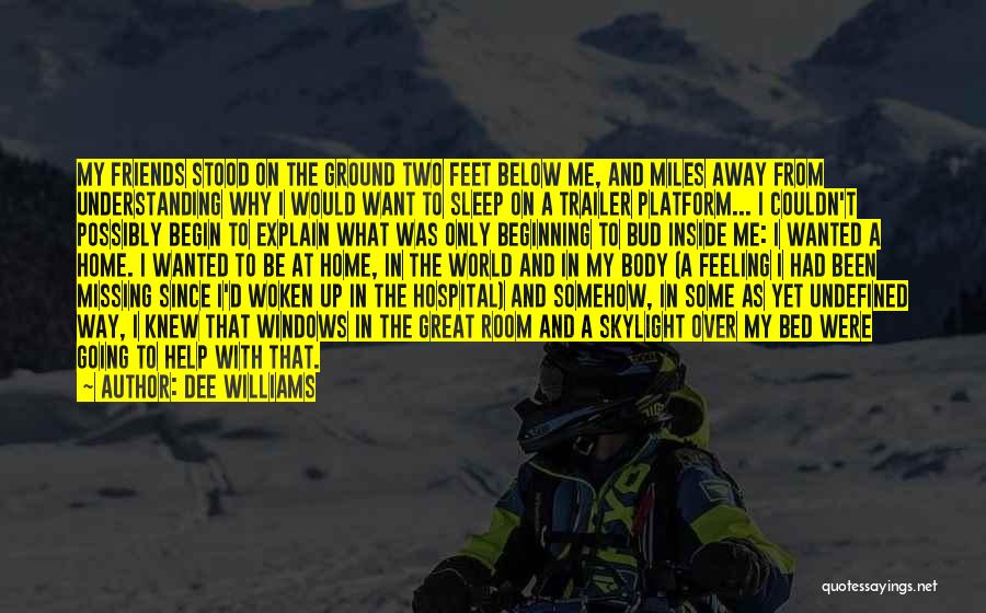 Dee Williams Quotes: My Friends Stood On The Ground Two Feet Below Me, And Miles Away From Understanding Why I Would Want To