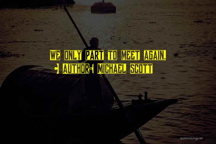 Michael Scott Quotes: We Only Part To Meet Again.