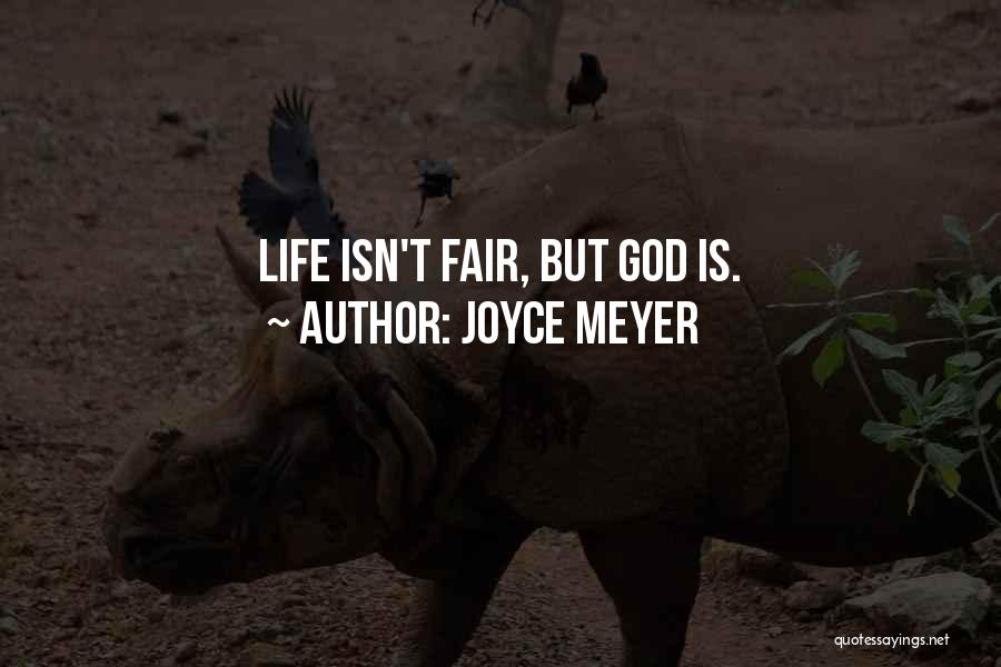 Joyce Meyer Quotes: Life Isn't Fair, But God Is.