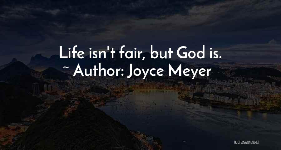 Joyce Meyer Quotes: Life Isn't Fair, But God Is.