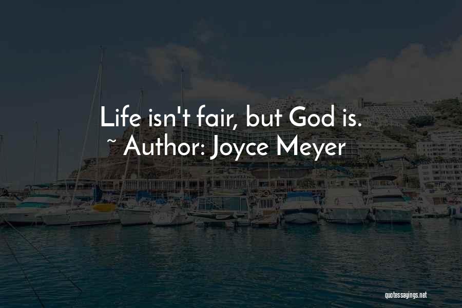 Joyce Meyer Quotes: Life Isn't Fair, But God Is.