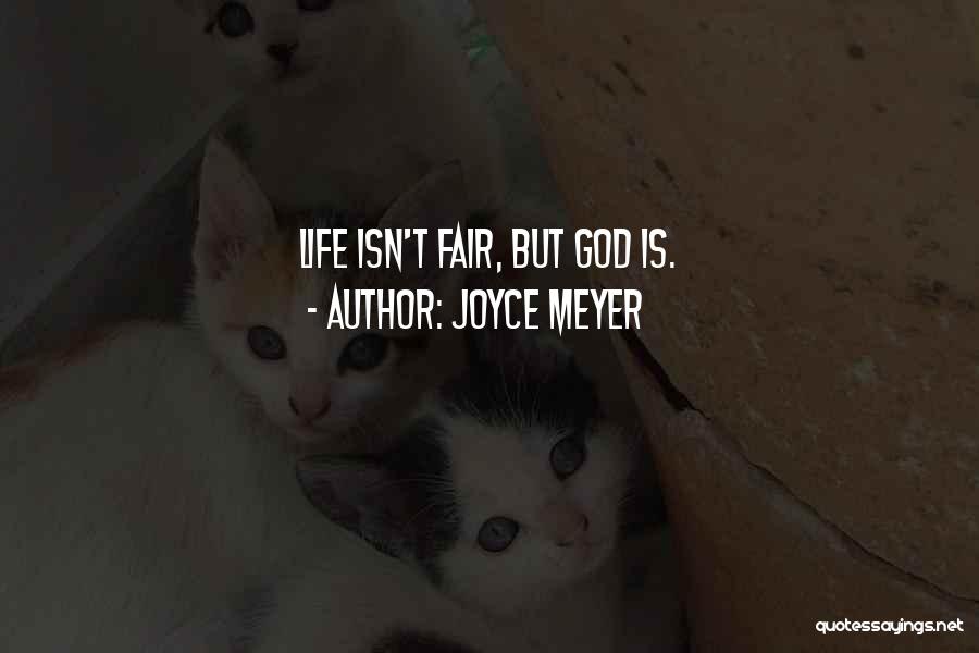 Joyce Meyer Quotes: Life Isn't Fair, But God Is.