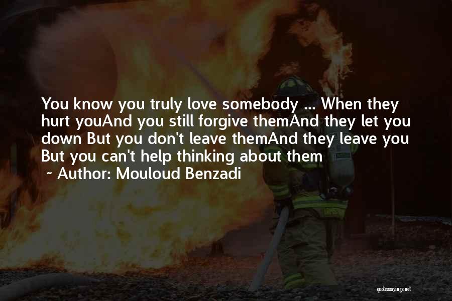 Mouloud Benzadi Quotes: You Know You Truly Love Somebody ... When They Hurt Youand You Still Forgive Themand They Let You Down But