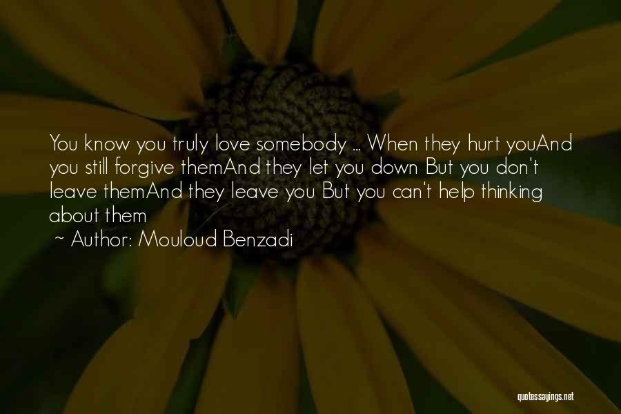 Mouloud Benzadi Quotes: You Know You Truly Love Somebody ... When They Hurt Youand You Still Forgive Themand They Let You Down But