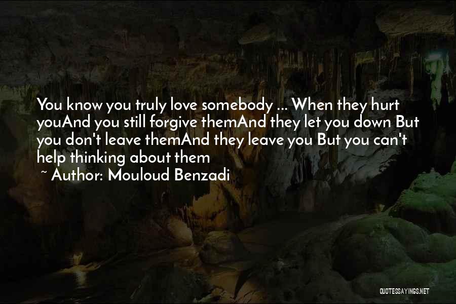 Mouloud Benzadi Quotes: You Know You Truly Love Somebody ... When They Hurt Youand You Still Forgive Themand They Let You Down But