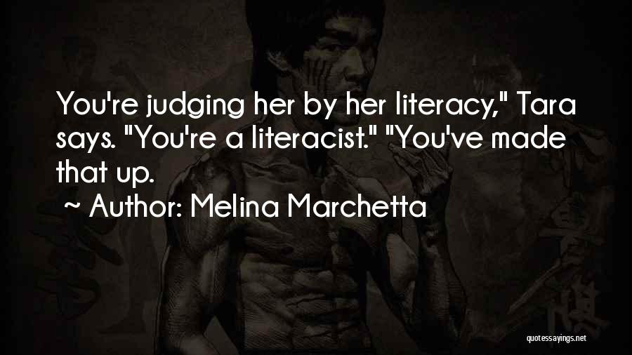 Melina Marchetta Quotes: You're Judging Her By Her Literacy, Tara Says. You're A Literacist. You've Made That Up.