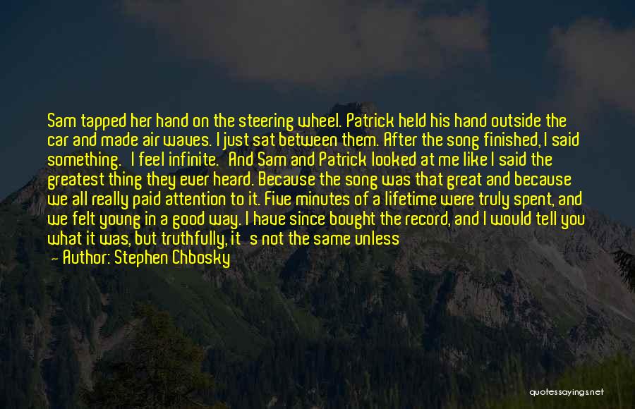 Stephen Chbosky Quotes: Sam Tapped Her Hand On The Steering Wheel. Patrick Held His Hand Outside The Car And Made Air Waves. I