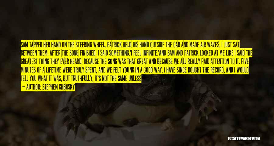 Stephen Chbosky Quotes: Sam Tapped Her Hand On The Steering Wheel. Patrick Held His Hand Outside The Car And Made Air Waves. I