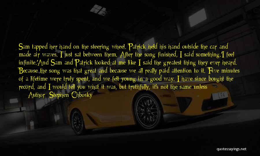 Stephen Chbosky Quotes: Sam Tapped Her Hand On The Steering Wheel. Patrick Held His Hand Outside The Car And Made Air Waves. I