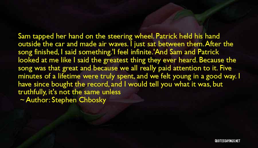 Stephen Chbosky Quotes: Sam Tapped Her Hand On The Steering Wheel. Patrick Held His Hand Outside The Car And Made Air Waves. I