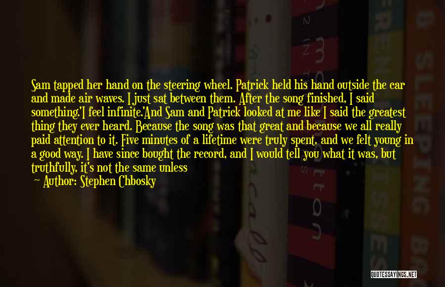 Stephen Chbosky Quotes: Sam Tapped Her Hand On The Steering Wheel. Patrick Held His Hand Outside The Car And Made Air Waves. I