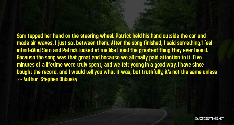 Stephen Chbosky Quotes: Sam Tapped Her Hand On The Steering Wheel. Patrick Held His Hand Outside The Car And Made Air Waves. I