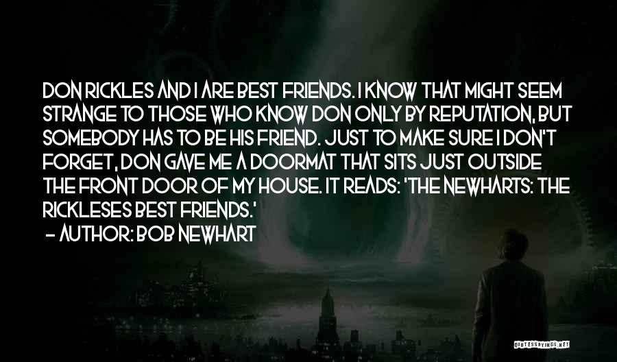 Bob Newhart Quotes: Don Rickles And I Are Best Friends. I Know That Might Seem Strange To Those Who Know Don Only By