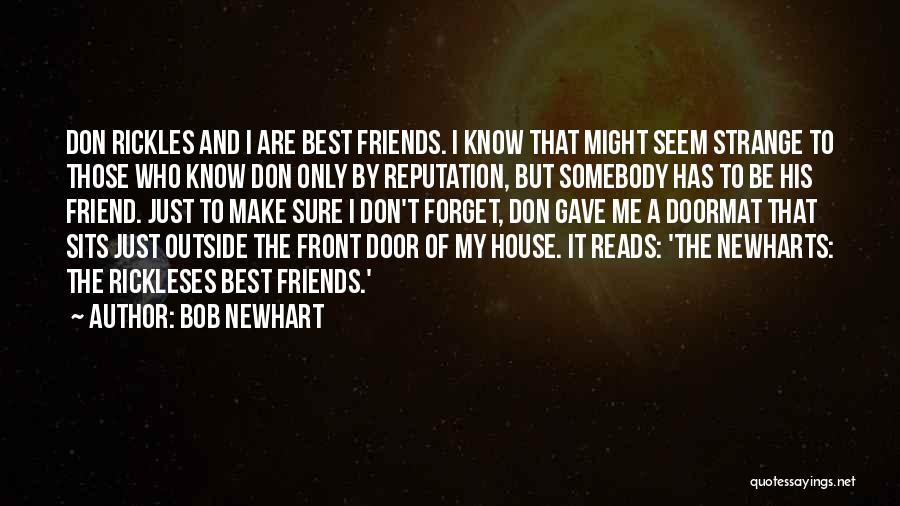 Bob Newhart Quotes: Don Rickles And I Are Best Friends. I Know That Might Seem Strange To Those Who Know Don Only By