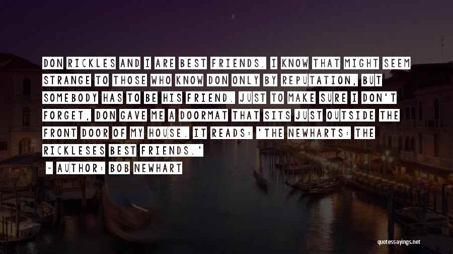 Bob Newhart Quotes: Don Rickles And I Are Best Friends. I Know That Might Seem Strange To Those Who Know Don Only By