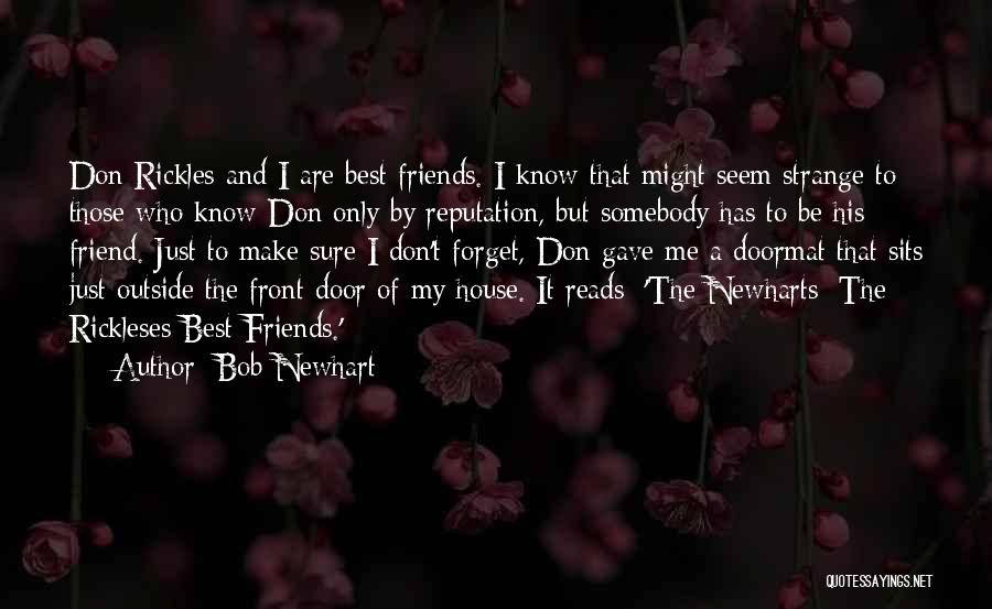 Bob Newhart Quotes: Don Rickles And I Are Best Friends. I Know That Might Seem Strange To Those Who Know Don Only By