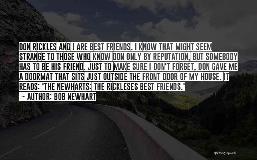 Bob Newhart Quotes: Don Rickles And I Are Best Friends. I Know That Might Seem Strange To Those Who Know Don Only By