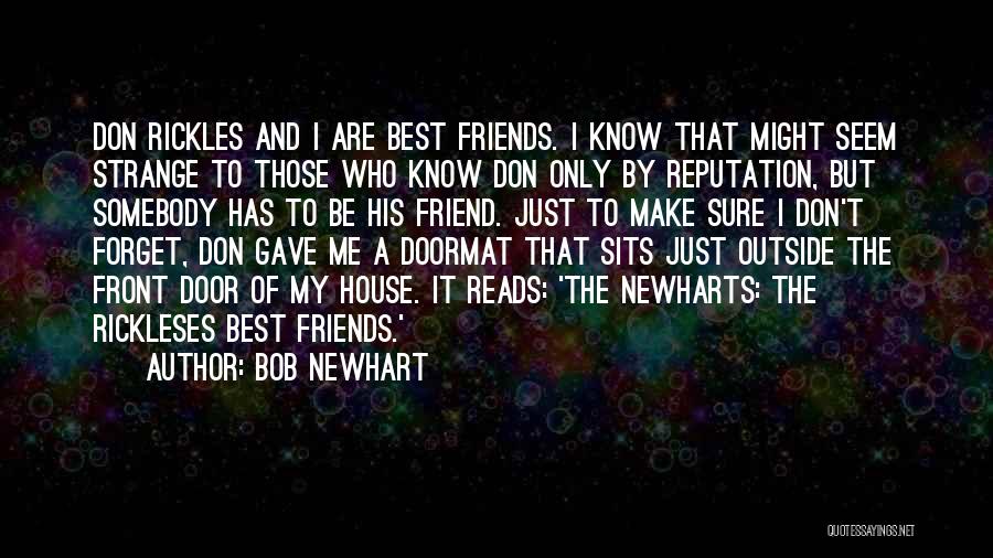 Bob Newhart Quotes: Don Rickles And I Are Best Friends. I Know That Might Seem Strange To Those Who Know Don Only By