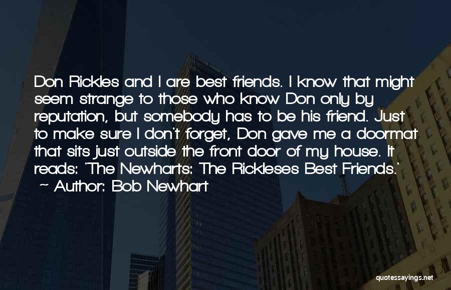 Bob Newhart Quotes: Don Rickles And I Are Best Friends. I Know That Might Seem Strange To Those Who Know Don Only By