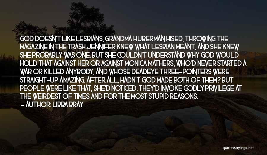 Libba Bray Quotes: God Doesn't Like Lesbians, Grandma Huberman Hised, Throwing The Magazine In The Trash.jennifer Knew What Lesbian Meant, And She Knew