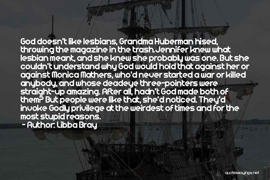 Libba Bray Quotes: God Doesn't Like Lesbians, Grandma Huberman Hised, Throwing The Magazine In The Trash.jennifer Knew What Lesbian Meant, And She Knew