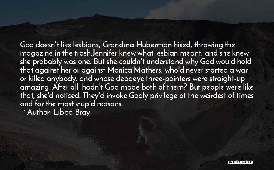 Libba Bray Quotes: God Doesn't Like Lesbians, Grandma Huberman Hised, Throwing The Magazine In The Trash.jennifer Knew What Lesbian Meant, And She Knew