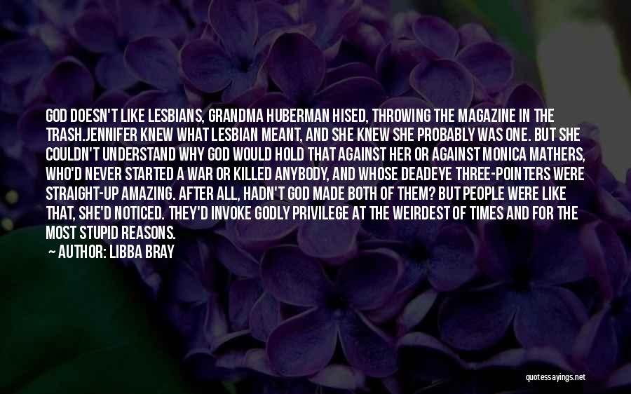Libba Bray Quotes: God Doesn't Like Lesbians, Grandma Huberman Hised, Throwing The Magazine In The Trash.jennifer Knew What Lesbian Meant, And She Knew