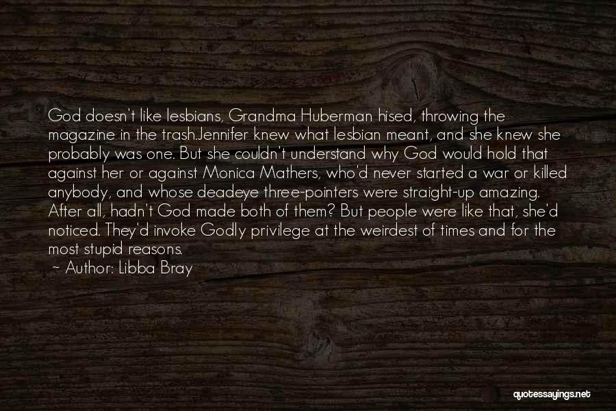 Libba Bray Quotes: God Doesn't Like Lesbians, Grandma Huberman Hised, Throwing The Magazine In The Trash.jennifer Knew What Lesbian Meant, And She Knew