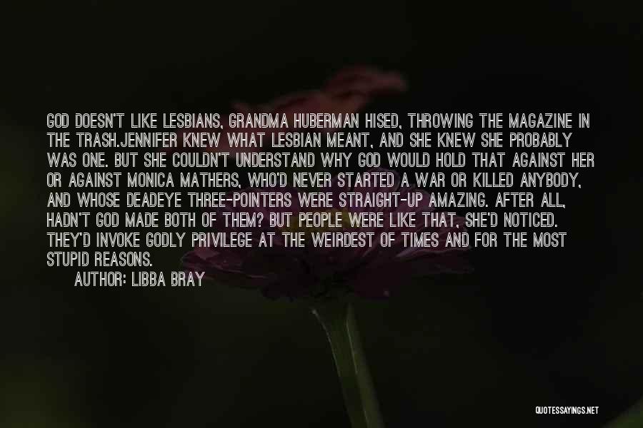 Libba Bray Quotes: God Doesn't Like Lesbians, Grandma Huberman Hised, Throwing The Magazine In The Trash.jennifer Knew What Lesbian Meant, And She Knew