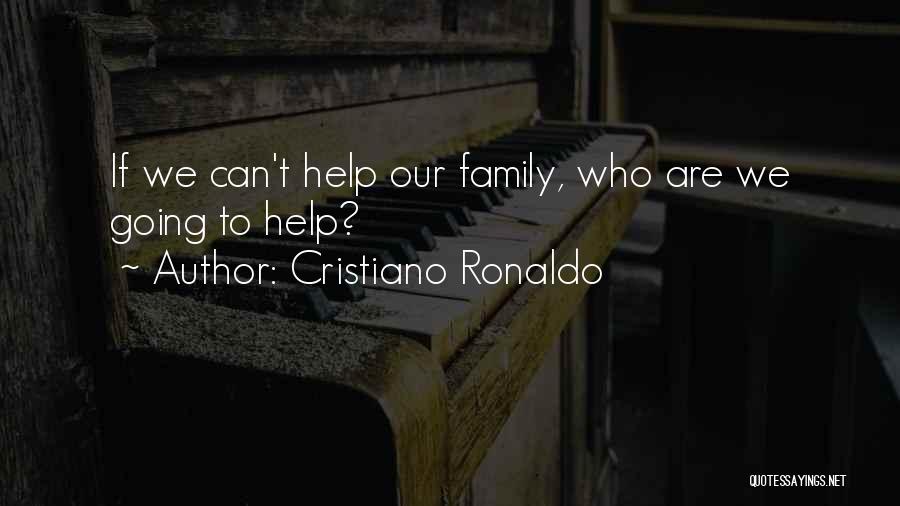 Cristiano Ronaldo Quotes: If We Can't Help Our Family, Who Are We Going To Help?