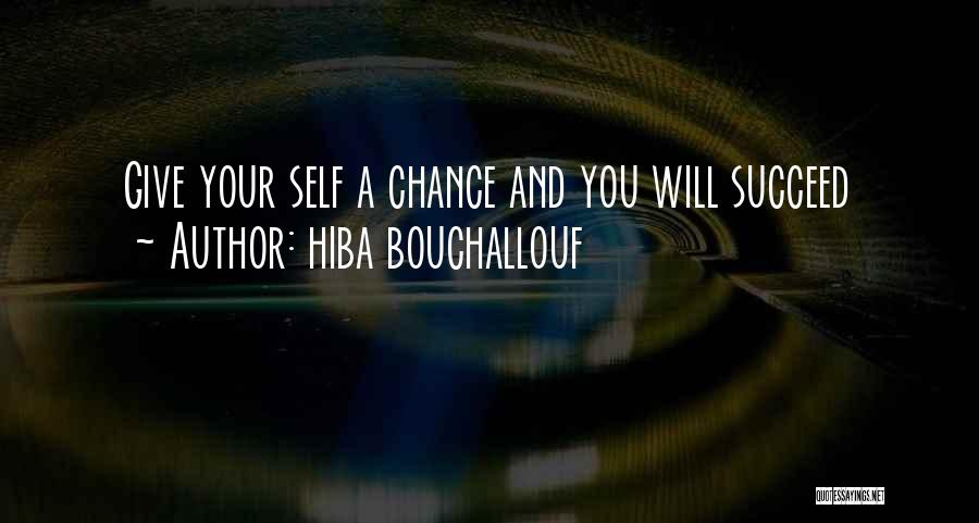 Hiba Bouchallouf Quotes: Give Your Self A Chance And You Will Succeed