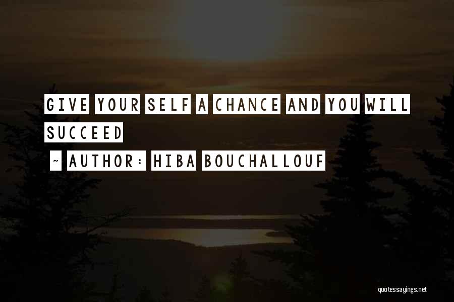 Hiba Bouchallouf Quotes: Give Your Self A Chance And You Will Succeed