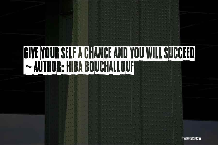 Hiba Bouchallouf Quotes: Give Your Self A Chance And You Will Succeed