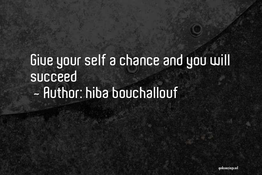 Hiba Bouchallouf Quotes: Give Your Self A Chance And You Will Succeed