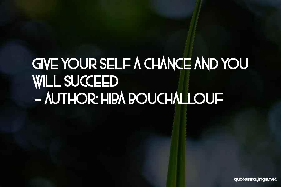 Hiba Bouchallouf Quotes: Give Your Self A Chance And You Will Succeed