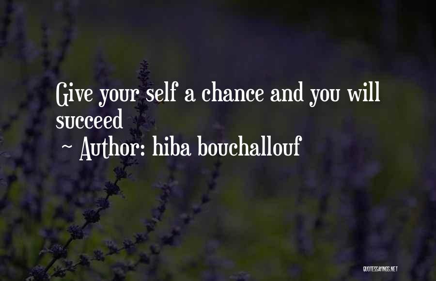 Hiba Bouchallouf Quotes: Give Your Self A Chance And You Will Succeed