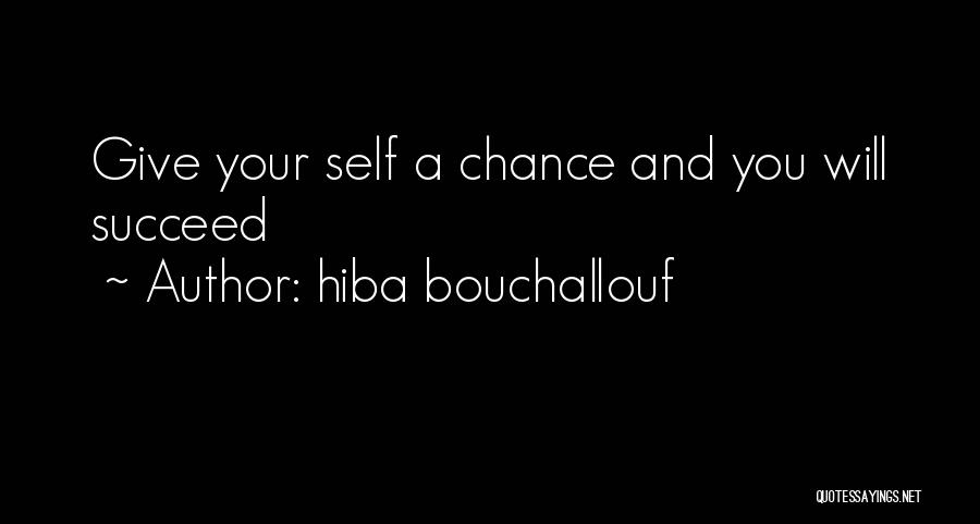 Hiba Bouchallouf Quotes: Give Your Self A Chance And You Will Succeed