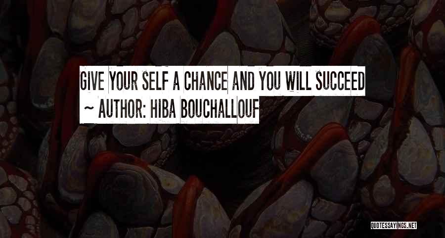 Hiba Bouchallouf Quotes: Give Your Self A Chance And You Will Succeed