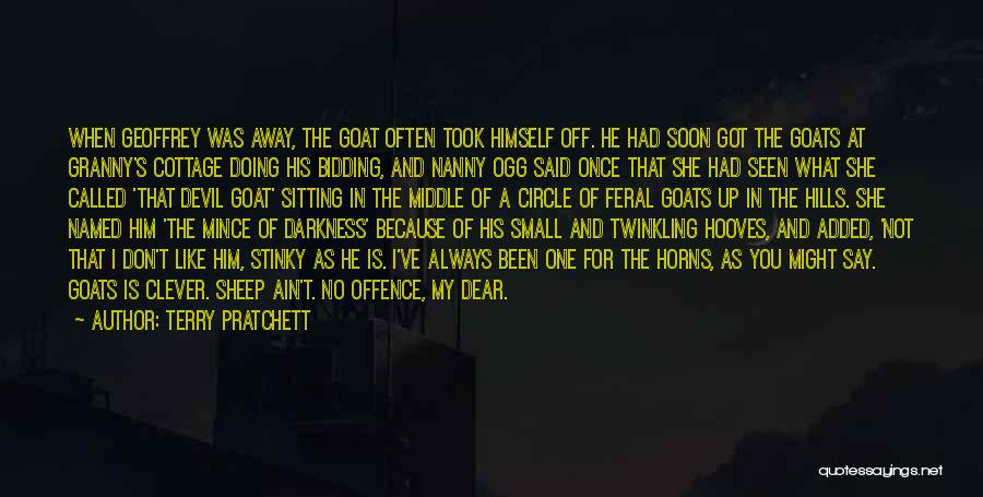 Terry Pratchett Quotes: When Geoffrey Was Away, The Goat Often Took Himself Off. He Had Soon Got The Goats At Granny's Cottage Doing