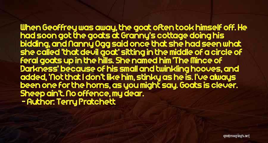 Terry Pratchett Quotes: When Geoffrey Was Away, The Goat Often Took Himself Off. He Had Soon Got The Goats At Granny's Cottage Doing