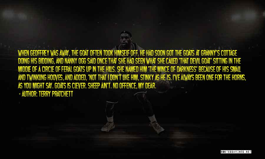 Terry Pratchett Quotes: When Geoffrey Was Away, The Goat Often Took Himself Off. He Had Soon Got The Goats At Granny's Cottage Doing