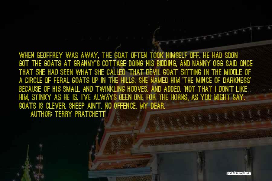 Terry Pratchett Quotes: When Geoffrey Was Away, The Goat Often Took Himself Off. He Had Soon Got The Goats At Granny's Cottage Doing