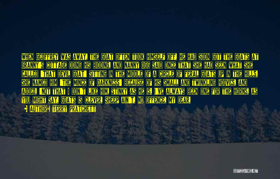 Terry Pratchett Quotes: When Geoffrey Was Away, The Goat Often Took Himself Off. He Had Soon Got The Goats At Granny's Cottage Doing