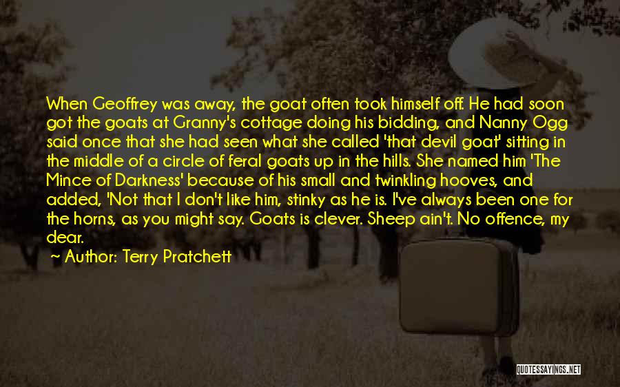 Terry Pratchett Quotes: When Geoffrey Was Away, The Goat Often Took Himself Off. He Had Soon Got The Goats At Granny's Cottage Doing