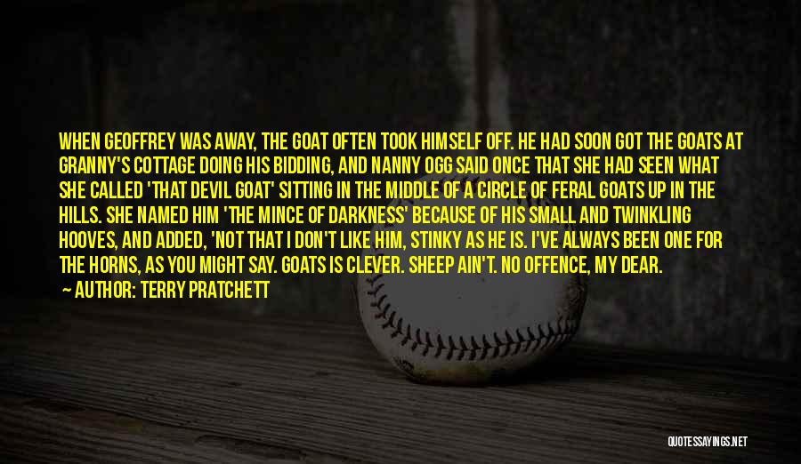 Terry Pratchett Quotes: When Geoffrey Was Away, The Goat Often Took Himself Off. He Had Soon Got The Goats At Granny's Cottage Doing