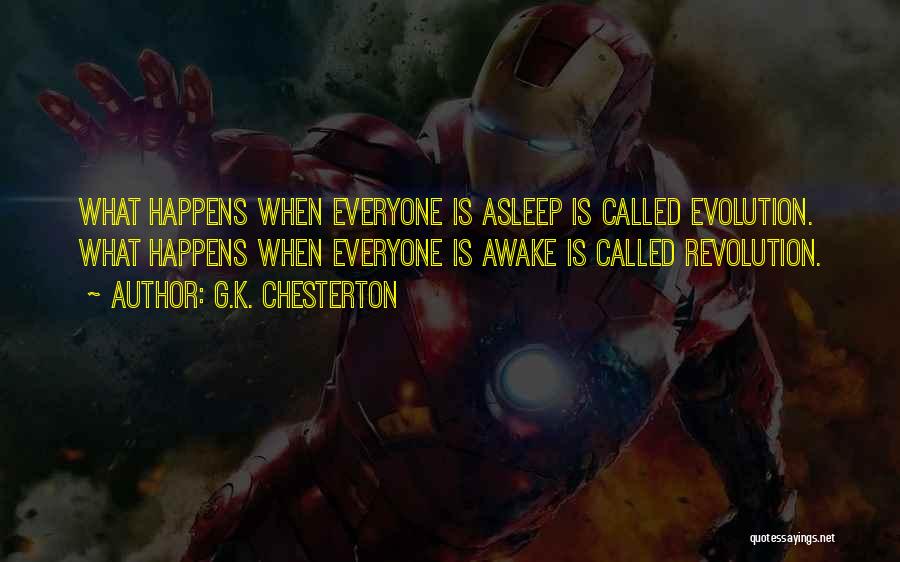 G.K. Chesterton Quotes: What Happens When Everyone Is Asleep Is Called Evolution. What Happens When Everyone Is Awake Is Called Revolution.