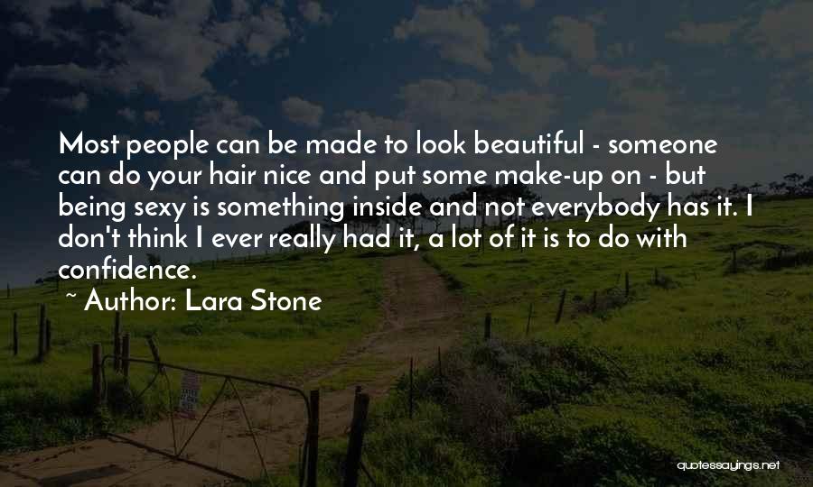 Lara Stone Quotes: Most People Can Be Made To Look Beautiful - Someone Can Do Your Hair Nice And Put Some Make-up On