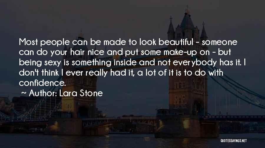 Lara Stone Quotes: Most People Can Be Made To Look Beautiful - Someone Can Do Your Hair Nice And Put Some Make-up On