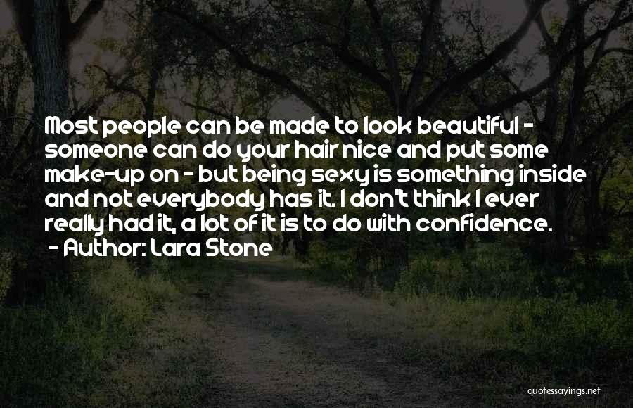 Lara Stone Quotes: Most People Can Be Made To Look Beautiful - Someone Can Do Your Hair Nice And Put Some Make-up On